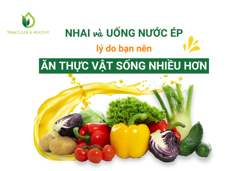 NHAI VÀ UỐNG NƯỚC ÉP - LÝ DO BẠN NÊN ĂN THỰC VẬT SỐNG NHIỀU HƠN