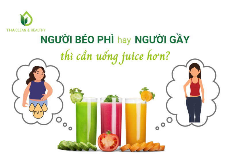 NGƯỜI BÉO PHÌ HAY NGƯỜI GẦY THÌ CẦN UỐNG JUICE HƠN?