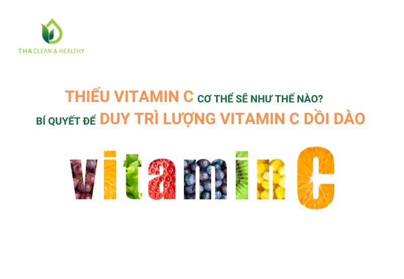 THIẾU VITAMIN C CƠ THỂ SẼ THẾ NÀO? BÍ QUYẾT ĐỂ DUY TRÌ LƯỢNG VITAMIN C DỒI DÀO