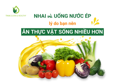 NHAI VÀ UỐNG NƯỚC ÉP - LÝ DO BẠN NÊN ĂN THỰC VẬT SỐNG NHIỀU HƠN