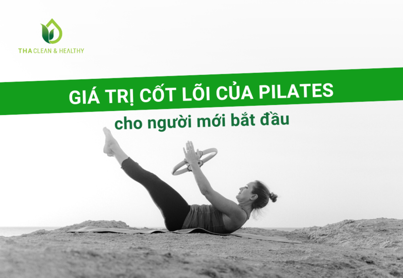 GIÁ TRỊ CỐT LÕI CỦA PILATES CHO NGƯỜI MỚI BẮT ĐẦU