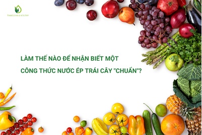 LÀM THẾ NÀO ĐỂ NHẬN BIẾT MỘT CÔNG THỨC NƯỚC ÉP TRÁI CÂY "CHUẨN"?