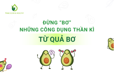 ĐỪNG “BƠ” NHỮNG CÔNG DỤNG THẦN KỲ TỪ QUẢ BƠ