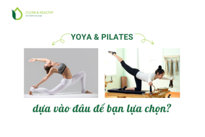 YOGA & PILATES – DỰA VÀO ĐÂU ĐỂ BẠN LỰA CHỌN?