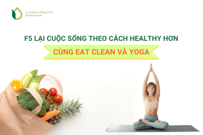 F5 LẠI CUỘC SỐNG THEO CÁCH HEALTHY HƠN CÙNG EAT CLEAN VÀ YOGA