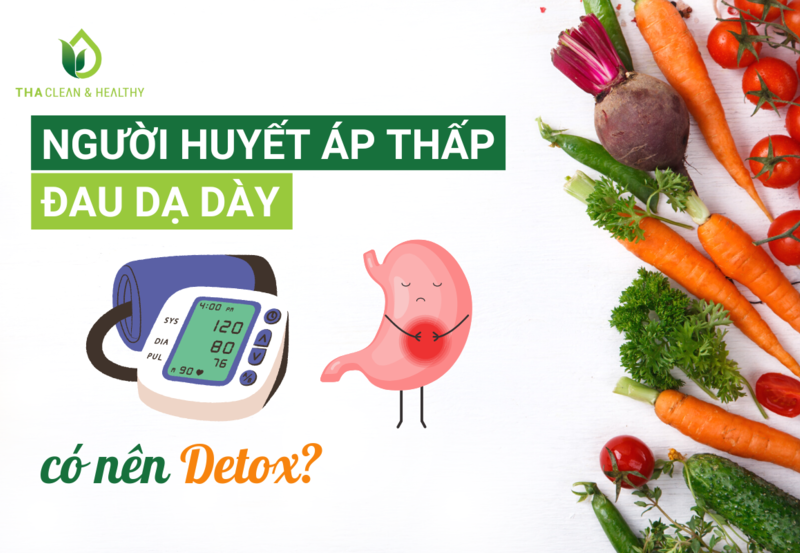 NGƯỜI HUYẾT ÁP THẤP, ĐAU DẠ DÀY CÓ NÊN DETOX?
