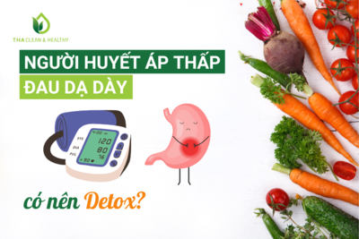 NGƯỜI HUYẾT ÁP THẤP, ĐAU DẠ DÀY CÓ NÊN DETOX?