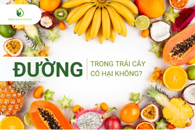 ĐƯỜNG TRONG TRÁI CÂY CÓ HẠI KHÔNG?