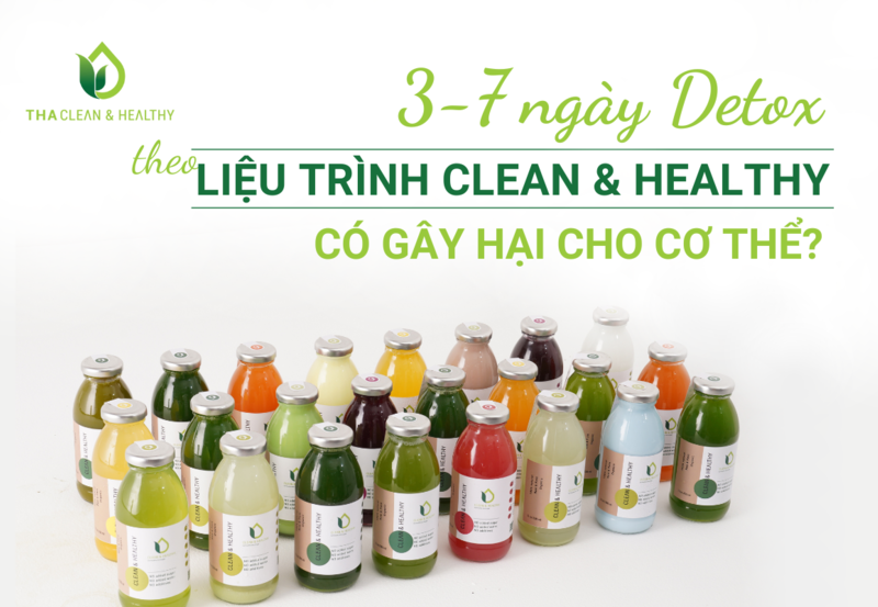 3-7 NGÀY DETOX THEO LIỆU TRÌNH CLEAN & HEALTHY CÓ GÂY HẠI CHO CƠ THỂ?