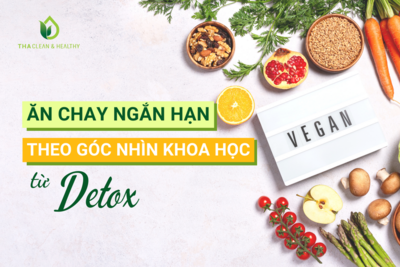 ĂN CHAY NGẮN HẠN THEO GÓC NHÌN KHOA HỌC TỪ DETOX