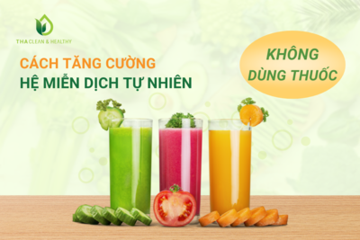 CÁCH TĂNG CƯỜNG HỆ MIỄN DỊCH TỰ NHIÊN KHÔNG DÙNG THUỐC