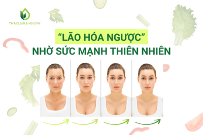 “LÃO HÓA NGƯỢC” NHỜ SỨC MẠNH THIÊN NHIÊN
