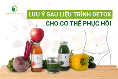 LƯU Ý SAU LIỆU TRÌNH DETOX CHO CƠ THỂ PHỤC HỒI