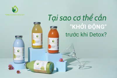 TẠI SAO CƠ THỂ CẦN "KHỞI ĐỘNG" TRƯỚC KHI DETOX?