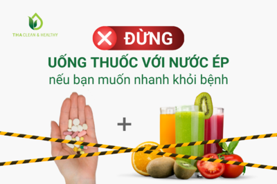 ĐỪNG UỐNG THUỐC VỚI NƯỚC ÉP NẾU BẠN MUỐN NHANH KHỎI BỆNH