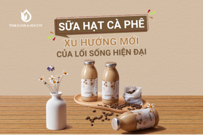 SỮA HẠT CÀ PHÊ - XU HƯỚNG MỚI CỦA LỐI SỐNG HIỆN ĐẠI