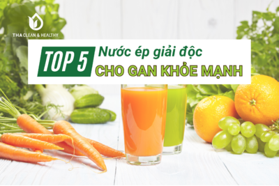 TOP 5 NƯỚC ÉP GIẢI ĐỘC CHO GAN KHỎE MẠNH
