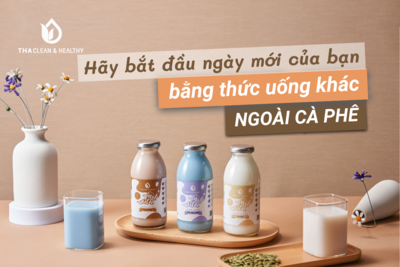 HÃY BẮT ĐẦU NGÀY MỚI CỦA BẠN BẰNG THỨC UỐNG KHÁC NGOÀI CÀ PHÊ