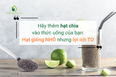 HÃY THÊM HẠT CHIA VÀO THỨC UỐNG CỦA BẠN: HẠT GIỐNG NHỎ NHƯNG LỢI ÍCH TO