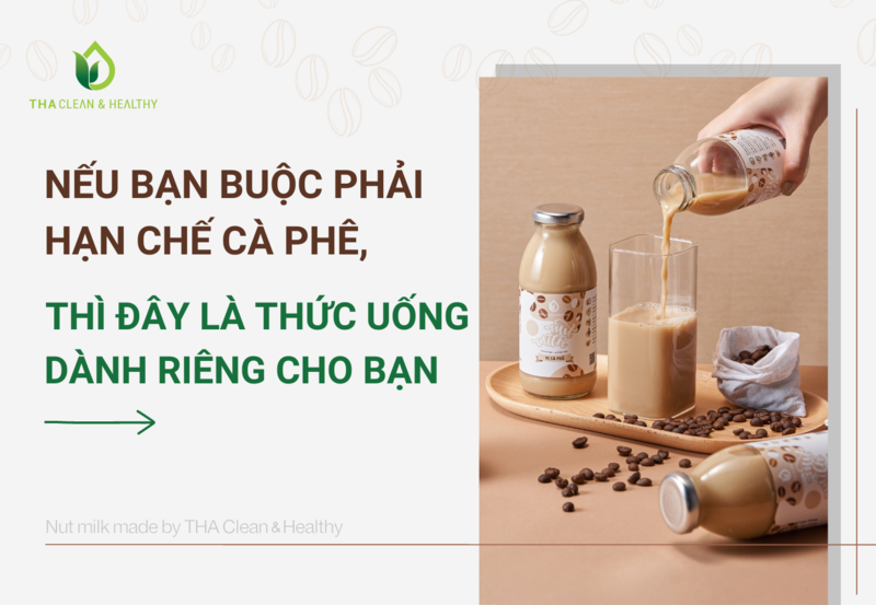 NẾU BẠN BUỘC PHẢI HẠN CHẾ CÀ PHÊ, THÌ ĐÂY LÀ THỨC UỐNG DÀNH RIÊNG CHO BẠN