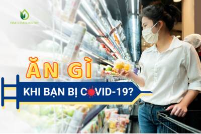 ĂN GÌ KHI BẠN BỊ COVID-19?