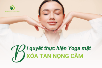 BÍ QUYẾT THỰC HIỆN YOGA MẶT XÓA TAN NỌNG CẰM