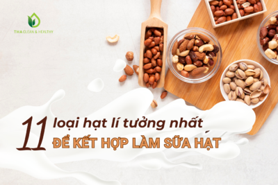 11 LOẠI HẠT LÍ TƯỞNG NHẤT ĐỂ KẾT HỢP LÀM SỮA HẠT