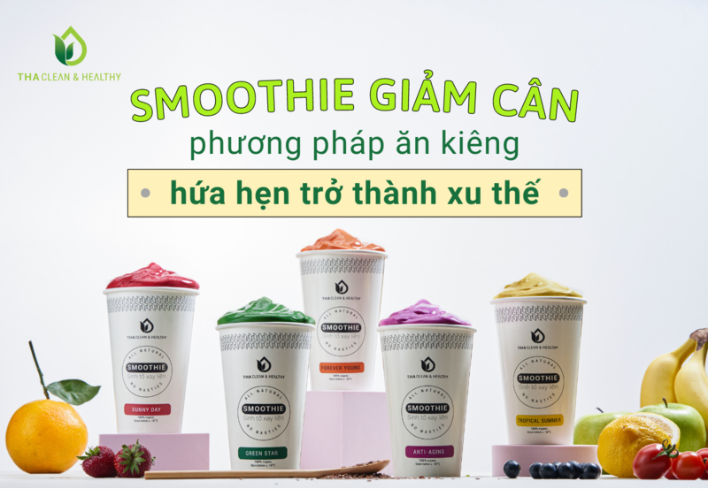 SMOOTHIE GIẢM CÂN – PHƯƠNG PHÁP ĂN KIÊNG HỨA HẸN TRỞ THÀNH XU THẾ