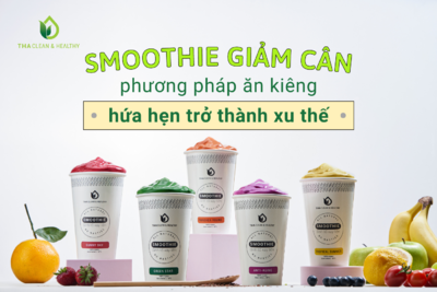 SMOOTHIE GIẢM CÂN – PHƯƠNG PHÁP ĂN KIÊNG HỨA HẸN TRỞ THÀNH XU THẾ