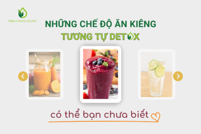 NHỮNG CHẾ ĐỘ ĂN KIÊNG TƯƠNG TỰ DETOX CÓ THỂ BẠN CHƯA BIẾT