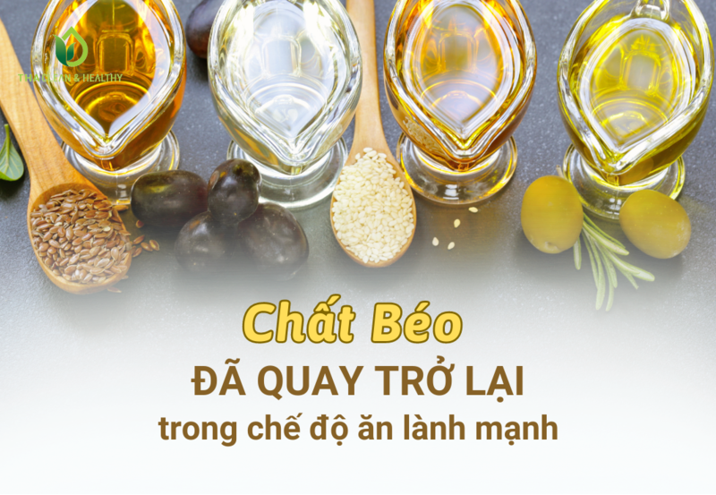 CHẤT BÉO ĐÃ QUAY TRỞ LẠI TRONG CHẾ ĐỘ ĂN LÀNH MẠNH