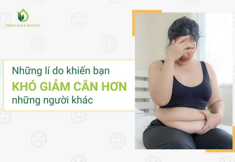 NHỮNG LÍ DO KHIẾN BẠN KHÓ GIẢM CÂN HƠN NHỮNG NGƯỜI KHÁC