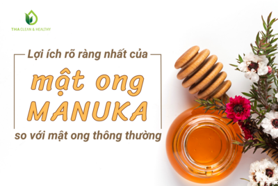 LỢI ÍCH RÕ RÀNG NHẤT CỦA MẬT ONG MANUKA SO VỚI MẬT ONG THÔNG THƯỜNG