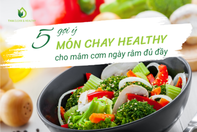 5 GỢI Ý MÓN CHAY HEALTHY CHO MÂM CƠM NGÀY RẰM ĐỦ ĐẦY