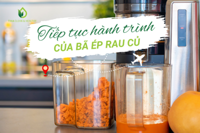 TIẾP TỤC HÀNH TRÌNH CỦA BÃ ÉP RAU CỦ