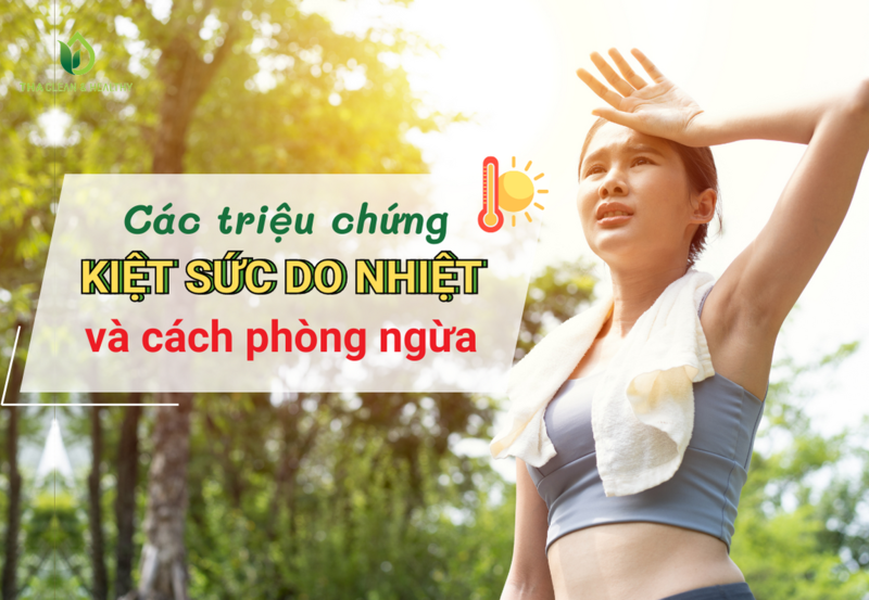 CÁC TRIỆU CHỨNG KIỆT SỨC DO NHIỆT VÀ CÁCH PHÒNG NGỪA