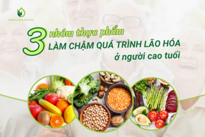 3 NHÓM THỰC PHẨM LÀM CHẬM QUÁ TRÌNH LÃO HÓA Ở NGƯỜI CAO TUỔI