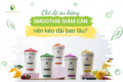 CHẾ ĐỘ ĂN KIÊNG SMOOTHIE GIẢM CÂN NÊN KÉO DÀI BAO LÂU?