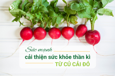 ‘SỨC MẠNH” CẢI THIỆN SỨC KHỎE TỪ CỦ CẢI ĐỎ