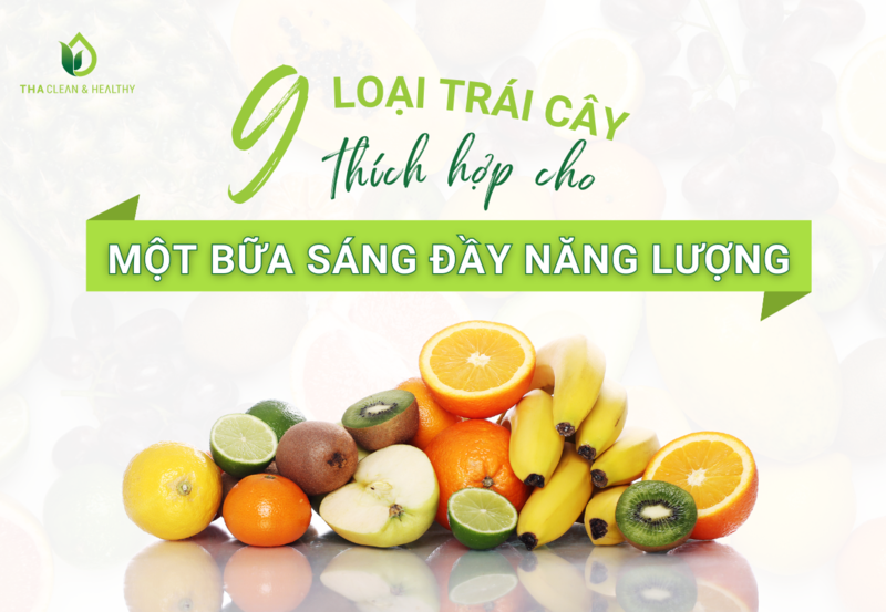 9 LOẠI TRÁI CÂY THÍCH HỢP CHO MỘT BỮA SÁNG ĐẦY NĂNG LƯỢNG