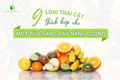 9 LOẠI TRÁI CÂY THÍCH HỢP CHO MỘT BỮA SÁNG ĐẦY NĂNG LƯỢNG