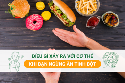 ĐIỀU GÌ XẢY RA VỚI CƠ THỂ KHI BẠN NGỪNG ĂN TINH BỘT