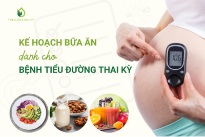 KẾ HOẠCH BỮA ĂN DÀNH CHO BỆNH TIỂU ĐƯỜNG THAI KỲ