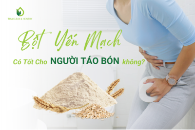 BỘT YẾN MẠCH CÓ TỐT CHO NGƯỜI TÁO BÓN KHÔNG?