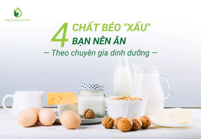 4 CHẤT BÉO "XẤU" BẠN NÊN ĂN, THEO CHUYÊN GIA DINH DƯỠNG
