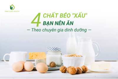 4 CHẤT BÉO "XẤU" BẠN NÊN ĂN, THEO CHUYÊN GIA DINH DƯỠNG