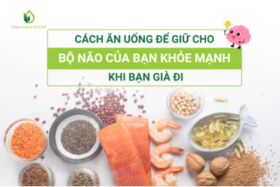 CÁCH ĂN UỐNG ĐỂ GIỮ CHO BỘ NÃO KHỎE MẠNH KHI BẠN GIÀ ĐI