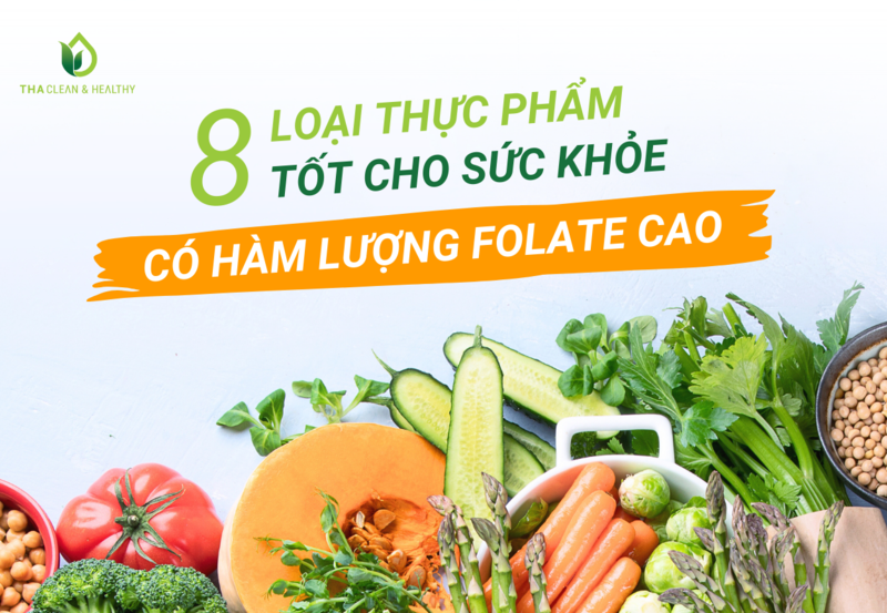 8 LOẠI THỰC PHẨM TỐT CHO SỨC KHỎE CÓ HÀM LƯỢNG FOLATE CAO