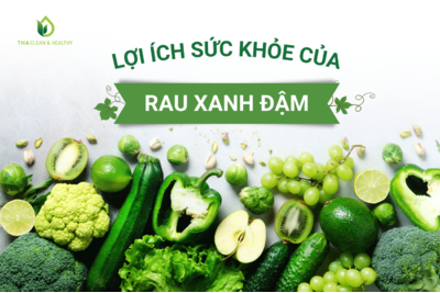 LỢI ÍCH SỨC KHỎE CỦA RAU XANH ĐẬM