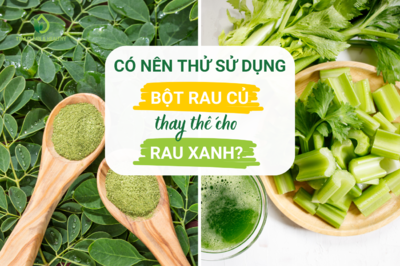 CÓ NÊN THỬ SỬ DỤNG BỘT RAU CỦ THAY THẾ CHO RAU XANH?